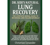 DR. SEBI’S NATURAL LUNG RECOVERY: THE COMPLETE HERBAL GUIDE TO REVERSING LUNG FAILURE NATURALLY