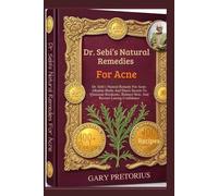 Dr. Sebi’s Natural Remedies For Acne: Dr. Sebi’s Natural Remedy For Acne: Alkaline Herbs And Detox Secrets To Eliminate Breakouts, Balance Skin, And Restore Lasting Confidence