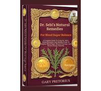 Dr. Sebi’s Natural Remedies For Blood Sugar Balance: A Complete Guide To Using Dr. Sebi’s Herbal Remedies And Alkaline Foods To Stabilize Blood Sugar, Reverse Cravings, And Restore Energy Naturally