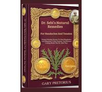 Dr. Sebi’s Natural Remedies For Headaches And Tension: Natural Healing Secrets To Stop Headaches And Migraines, Calm Tension, And Restore Lasting Relief The Dr. Sebi Way