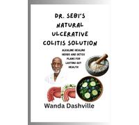 Dr. Sebi’s Natural Ulcerative Colitis Solution: Alkaline Healing Herbs and Detox Plans for Lasting Gut Health