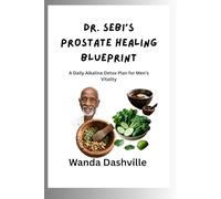 Dr. Sebi’s Prostate Healing Blueprint: A Daily Alkaline Detox Plan for Men’s Vitality