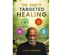 Dr. Sebi’s Targeted Healing Protocols: Reversing Hair Loss, Herpes, Diabetes & Lupus Naturally with the Alkaline Diet Cure (Dr. Sebi's Ultimate Healing Books)