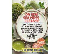 Dr. Sebi Sea Moss Cleanse: The Complete Guide to 92-Mineral Healing, Alkaline Nutrition, and 20+ Smoothie Recipes for Immunity, Weight Loss & Full-Body Detox