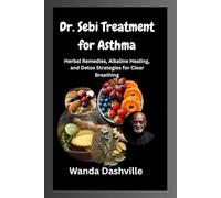 Dr. Sebi Treatment for Asthma: Herbal Remedies, Alkaline Healing, and Detox Strategies for Clear Breathing