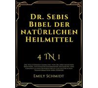 Dr. Sebis Bibel der natürlichen Heilmittel: 4 in 1: Die vollständige Sammlung von Dr. Sebis basischen Kräutern, entzündungshemmender Ernährung und ... zur natürlichen Transformation Ihres Körpers