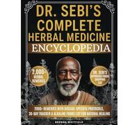 Dr. Sebi's Complete Herbal Medicine Encyclopedia: 2000+ Remedies with Disease-Specific Protocols, 30-Day Tracker & Alkaline Foods List for Natural Healing