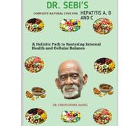 DR. SEBI'S COMPLETE NATURAL CURE FOR HEPATITIS A, B AND C: a holistic path to restoring internal health and cellular balance