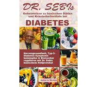 DR. SEBIs Geheimnisse zu basischen Diäten und Kräuterheilmitteln bei DIABETES: Nervengesundheit, Typ-2-Diabetes-Symptome bekämpfen & Blutzucker regulieren mit Dr. Sebis basischem Heilprotokol