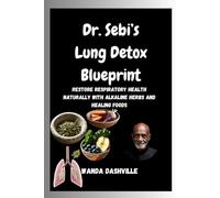 Dr. Sebi's Lung Detox Blueprint: Restore Respiratory Health Naturally with Alkaline Herbs and Healing Foods