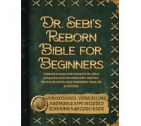 Dr. Sebi's Reborn Bible for Beginners: Embrace a Healthier You with Dr. Sebi's Alkaline and Anti-Inflammatory Regimen | Revitalize, Detox, and Transform Your Life [II EDITION] (Dr. Sebi's Guides)