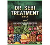 DR. SEBI'S TREATMENT BIBLE: Proven Protocols for Fighting STDs, Herpes, HIV, Cancer, Hair Loss, Lupus, Kidney Stones, and Other Diseases