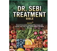 DR. SEBI'S TREATMENT BIBLE: Proven Protocols for Fighting STDs, Herpes, HIV, Cancer, Hair Loss, Lupus, Kidney Stones, and Other Diseases