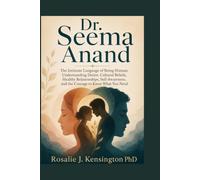 Dr. Seema Anand: The Intimate Language of Being Human: Understanding Desire, Cultural Beliefs, Healthy Relationships, Self-Awareness, and the Courage to Know What You Need
