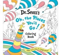 Dr. Seuss's Oh, the Places You'll Go! Coloring Book: A Celebration of New Beginnings (Dr. Seuss Coloring Books for Adults and Kids)