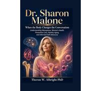 Dr. Sharon Malone: When the Body Changes the Conversation: Understanding Menopause, Women’s Health, Preventive Care, Healthy Aging, and Informed Self-Advocacy