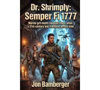 Dr. Shrimply: Semper Fi 1777: Marine grit meets colonial chaos when a 31st-century war fractures across time: 2 (The Shrimply Paradox)