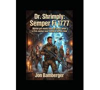 Dr. Shrimply: Semper Fi 1777: Marine grit meets colonial chaos when a 31st-century war fractures across time (The Shrimply Paradox)
