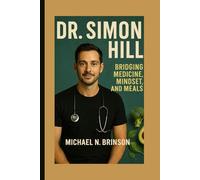DR. SIMON HILL: BRIDGING MEDICINE, MINDSET, AND MEALS