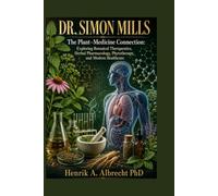 Dr. Simon Mills: The Plant-Medicine Connection: Exploring Botanical Therapeutics, Herbal Pharmacology, Phytotherapy, and Modern Healthcare