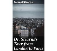 Dr. Stearnss Tour From London To Paris (ebook)