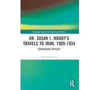 Dr. Susan I. Moody's Travels to Iran, 1909-1934: Courageous Odyssey (Routledge Research in Gender and History)