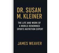 DR. SUSAN M. KLEINER: The Life And Work Of A World Renowned Sports Nutrition Expert