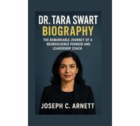 DR. TARA SWART BIOGRAPHY: The Remarkable Journey Of A Neuroscience Pioneer And Leadership Coach
