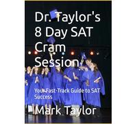 Dr. Taylor's 8 Day SAT Cram Session: Your Fast-Track Guide to SAT Success