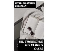Dr. Thorndyke His Famous Cases (ebook)