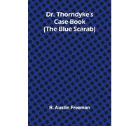 Dr. Thorndyke's Case-Book (The Blue Scarab)