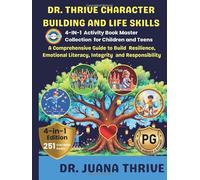 Dr. Thrive Character Building and Life Skills: 4-in-1 Activity Book Master Collection for Children and Teens: A Comprehensive Guide to Build ... Literacy, Integrity, and Responsibility