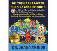 Dr. Thrive Character Building and Life Skills: 4-in-1 Activity Book Master Collection for Children and Teens: A Comprehensive Guide to Build ... Literacy, Integrity, and Responsibility