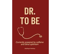 Dr. To Be: A Funny Notebook for Future Doctors, Interns and Residents, Sarcastic Journal for Medical Students, White Coat Ceremony Gifts