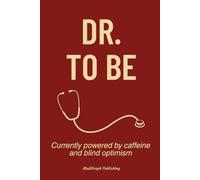 Dr. To Be: A Funny Notebook for Future Doctors, Interns and Residents, Sarcastic Journal for Medical Students, White Coat Ceremony Gifts