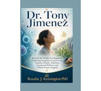 Dr. Tony Jimenez: Beyond the Weight of a Diagnosis: Exploring Integrative Cancer Care, Immune Health, Nutrition, Emotional Wellness, and Whole-Person Support