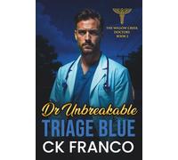 Dr. Unbreakable | Triage Blue: Grumpy Sunshine Romances: An Off Limits, Forced Proximity, Age Gap Doctor in a Small Town Medical Romance: 2 (The Willow Creek Doctors)