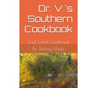 Dr. V.'s Southern Cookbook: Soul Food Cookbook