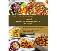 Dr Vonda Wright MD PLAN DE RÉGIME INCASSABLE, RAPIDE ET FACILE: Recettes rapides et nourrissantes et stratégies de style de vie pratiques pour aider ... et prospères à chaque étape de la vie