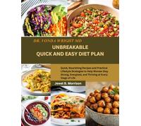 Dr. Vonda Wright MD UNBREAKABLE QUICK AND EASY DIET PLAN: Quick, Nourishing Recipes and Practical Lifestyle Strategies to Help Women Stay Strong, Energized, and Thriving at Every Stage of Life