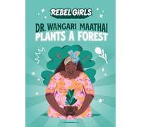 Dr. Wangari Maathai Plants a Forest (Rebel Girls Chapter Books)