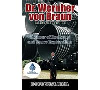 Dr. Wernher von Braun: A Short Biography: Pioneer of Rocketry and Space Exploration: Volume 24 (30 Minute Book Series) [Idioma Inglés]