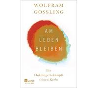 Dr. Wolfram Gössling Doris Am Leben bleiben: Ein Onkologe bekämpft (Tapa blanda)