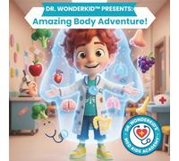 Dr. WonderKid Presents: Amazing Body Adventure: A Fun Science & Health Adventure for Kids (Med Kids Academy: Amazing Body Adventures)