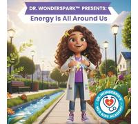 Dr. WonderSpark Presents:: Energy Is All Around Us (Med Kids Academy™: Everyday Science Adventures)