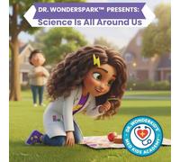 Dr. WonderSpark Presents: Science Is All Around Us (Med Kids Academy™: Everyday Science Adventures)
