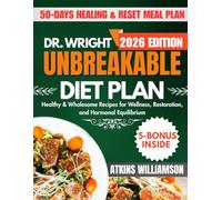 Dr. Wright’s Unbreakable Diet Plan: Healthy & Wholesome Recipes For Wellness, Restoration, And Hormonal Equilibrium