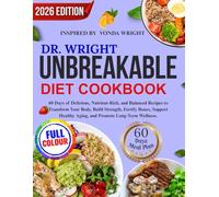 Dr Wright Unbreakable Diet Cookbook: 60 Days of Delicious, Nutrient-Rich, and Balanced Recipes to Transform Your Body, Build Strength, Fortify Bones, ... Aging, and Promote Long-Term Wellness.