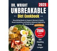 DR. WRIGHT UNBREAKABLE DIET COOKBOOK: Nourishing Meals to Support Women’s Health, Boost Immunity, and Restore Balance Inspired by Dr. Vonda Wright