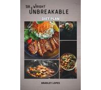 Dr. Wright UNBREAKABLE DIET PLAN: EAT STRONG, MOVE FREE, AGE POWERFULLY